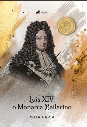 Capa do livro Luís XIV, o Monarca Bailarino, de Maia Faria
